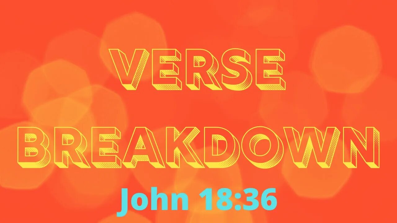 John 18:36 - Verse Breakdown #72 | Ewaenruwa Nomaren