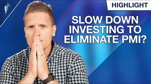 Should You Slow Down Investing to Eliminate PMI?