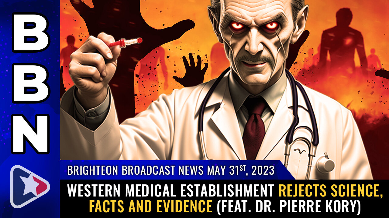 BBN, May 31, 2023 - Western medical establishment REJECTS SCIENCE, FACTS and EVIDENCE...