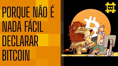 A dificuldade de declarar e justificar patrimônio em bitcoin - [CORTE]