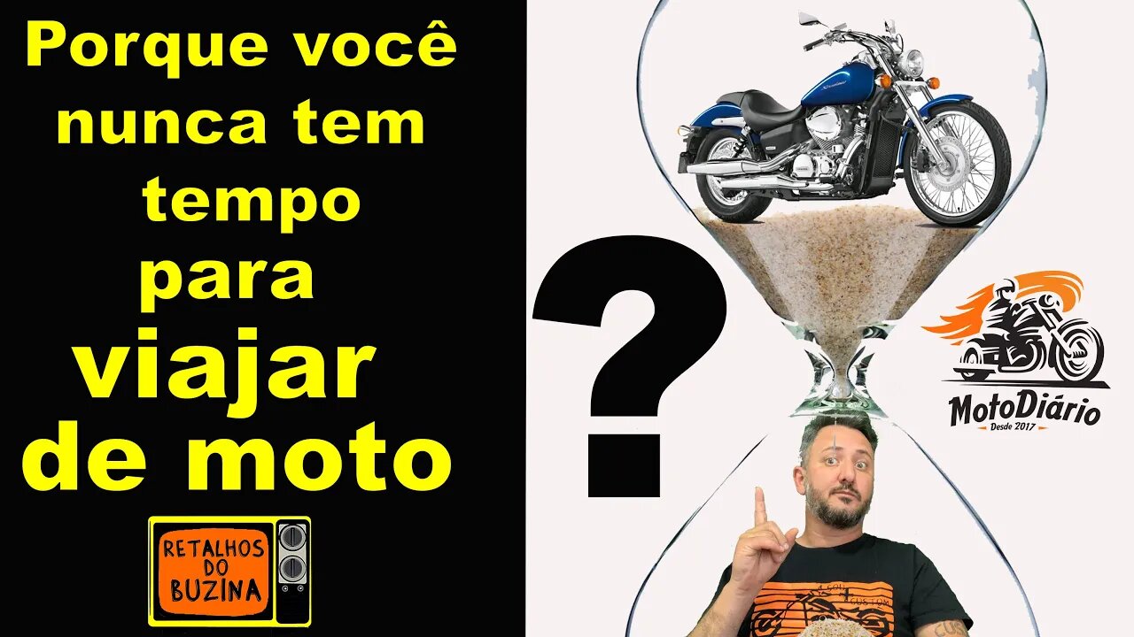 Porque você NUNCA tem tempo para VIAJAR de MOTO? Retalhos do BUZINA