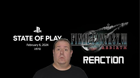 PlayStation State of Play | February 2024 | Final Fantasy VII Rebirth | Reaction