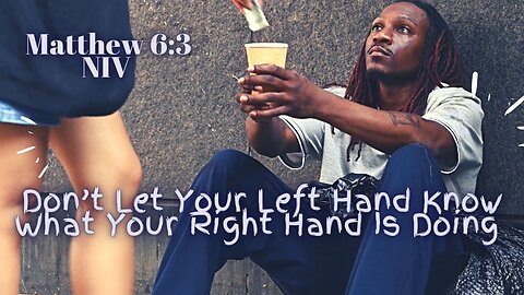 Don't Let Your Left Hand Know What Your Right Hand Is Doing - Matthew 6:3 NIV