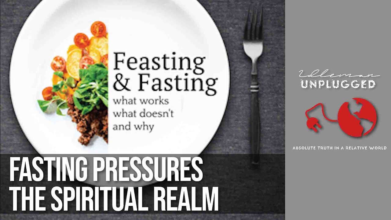 Chapter 1 Continued: Fasting Applies Extra Pressure to the Spiritual Realm | Idleman Unplugged