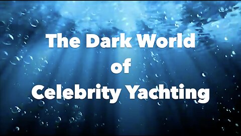 The DARK WORLD Of CELEBRITY YACHTING