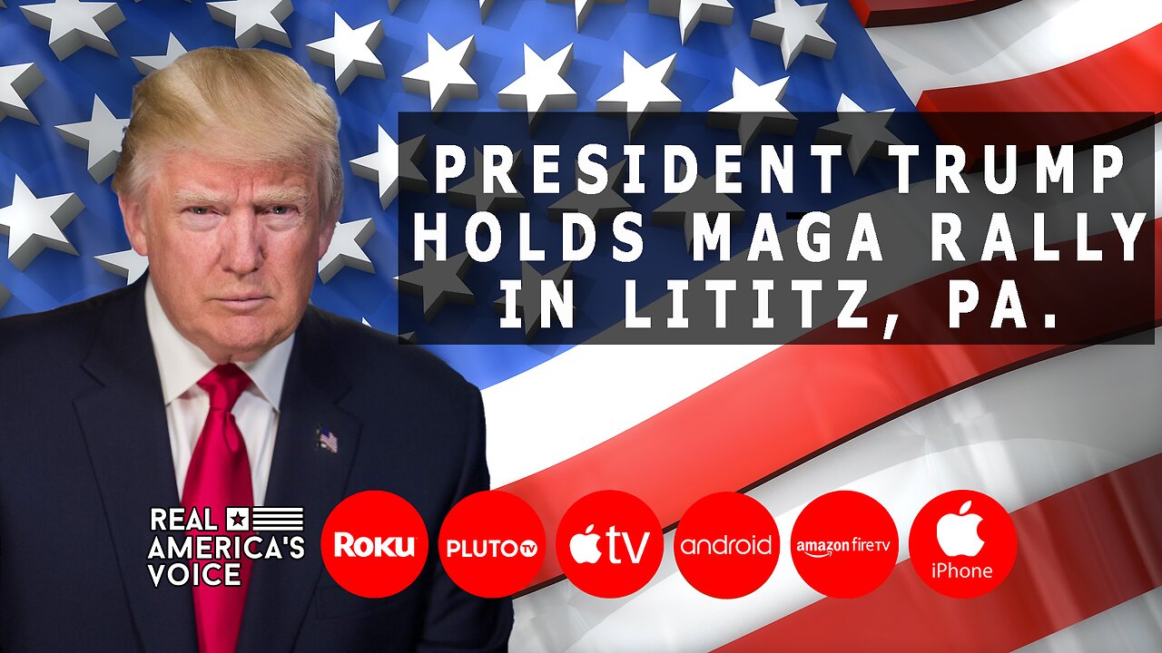 PRESIDENT TRUMP HOLDS MAGA RALLY IN LITITZ, PA