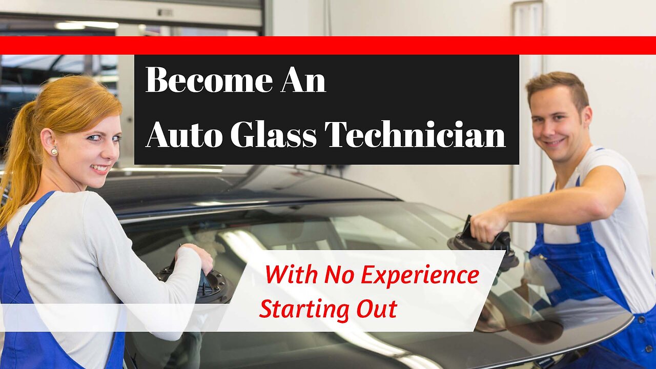 Become An Auto Glass Technician: With No Experience Starting Out