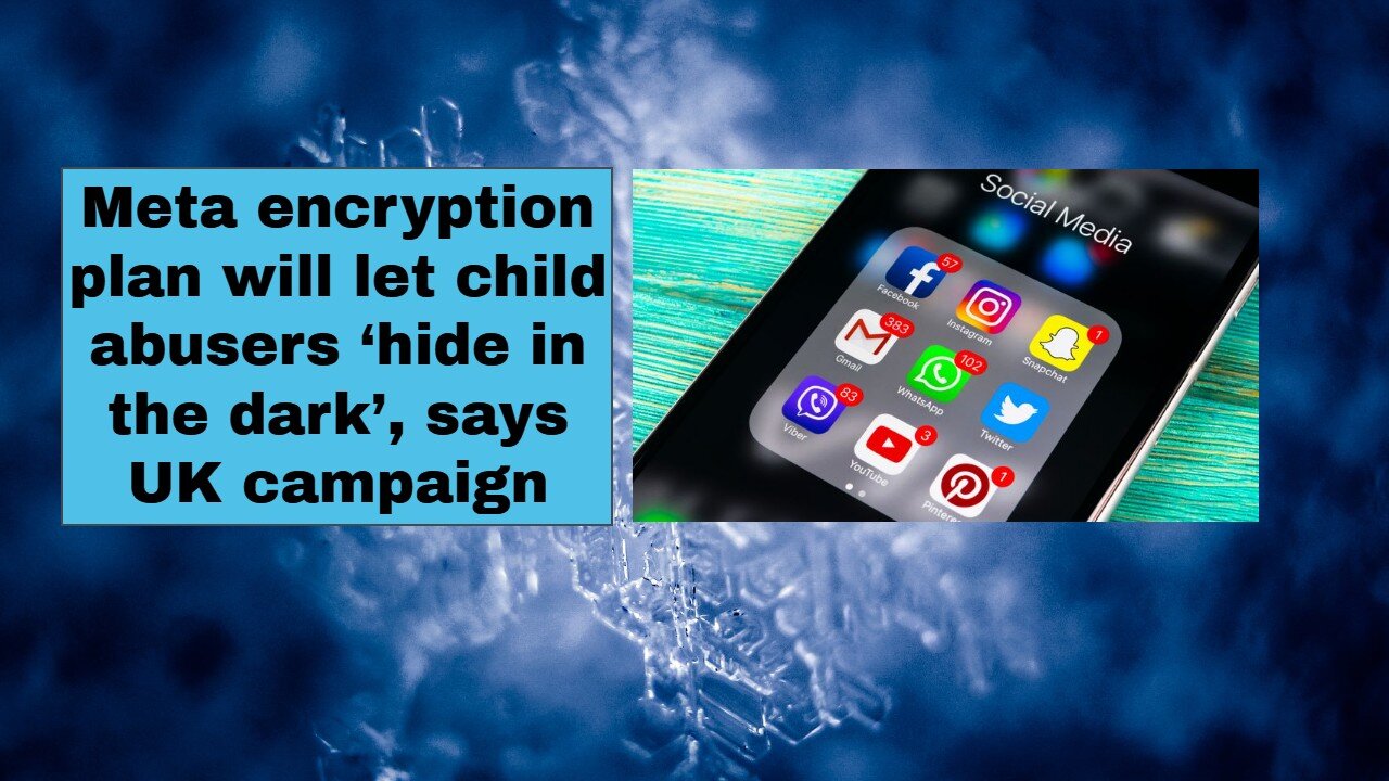 Meta encryption plan will let child abusers ‘hide in the dark’, says UK campaign