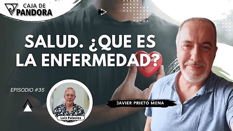 SALUD. ¿QUE ES LA ENFERMEDAD? con Javier Prieto Mena