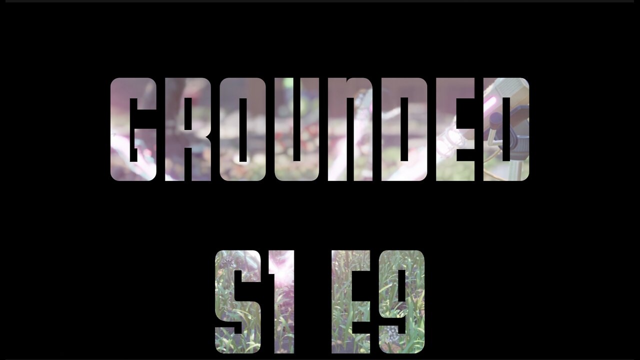 Grounded S1 E9 - Robot Troubles