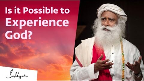 Is It Possible To Experience God? | Sadhguru