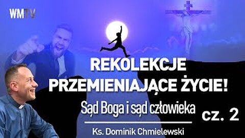 ks. Dominik Chmielewski - REKOLEKCJE PRZEMIENIAJĄCE ŻYCIE! - Cz. 2