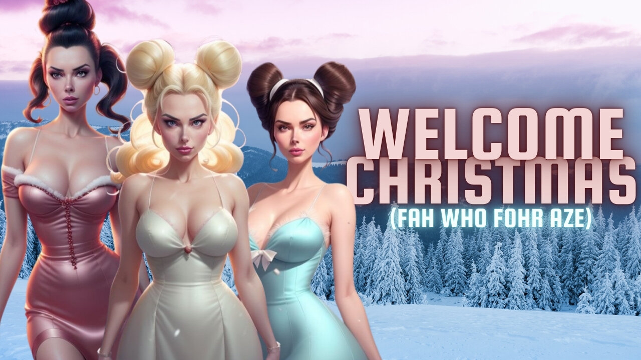 Welcome Christmas (Fah Who Fohr Aze)