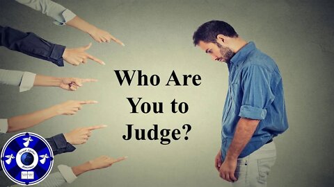 Who Are You To Judge?