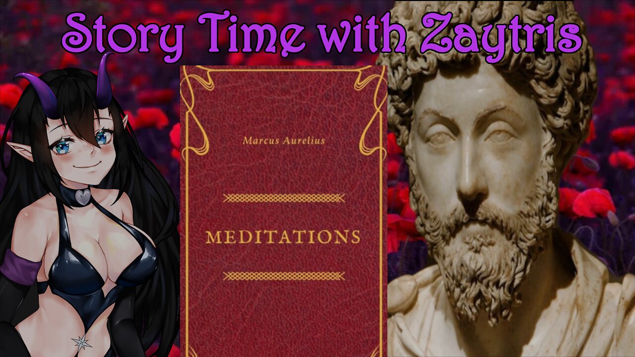 Story Time with Zay! [Meditations by Marcus Aurelius] PT6