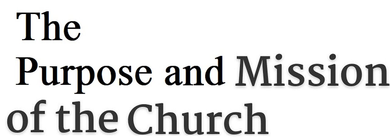 The purpose and Mission of the Church! 05/28/2023