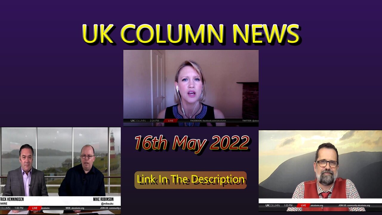 UK COLUMN NEWS 16th MAY 2022