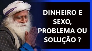 DINHEIRO E SEXO SÃO PROBLEMA OU SOLUÇÃO, SADHGURU DUBLADO 2022