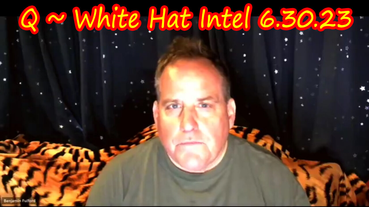 Benjamin Fulford Great Intel 6.30.2023