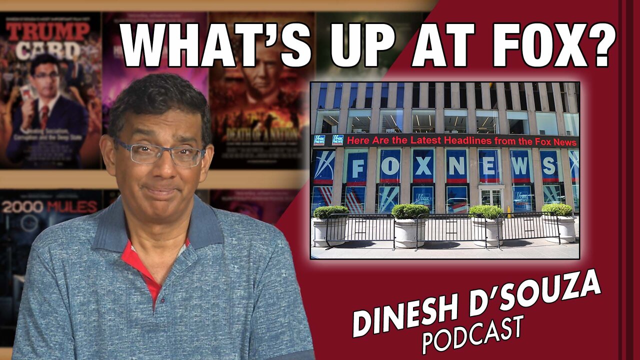 WHAT’S UP AT FOX Dinesh D’Souza Podcast Ep341