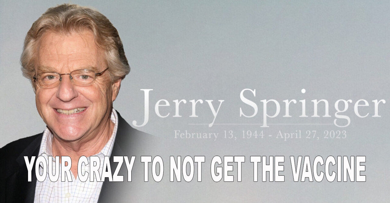 Jerry Springer Says Your Crazy To Not Get The Vaccine