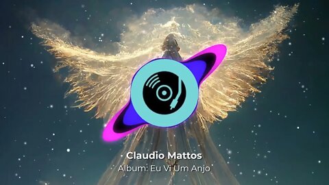 Claudio Mattos - Eu Vi Um Anjo