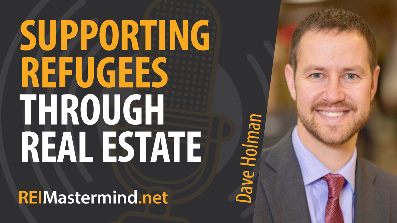 Supporting Refugees Through Real Estate Investing with Dave Holman