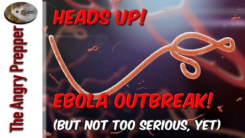 Heads Up! Ebola Outbreak But Not Too Serious, Yet