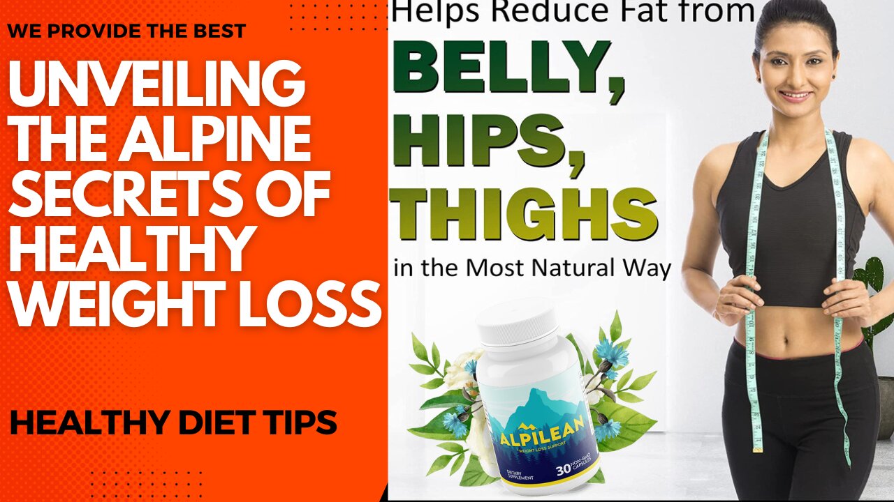 Unveiling the Alpine Secrets of Healthy Weight Loss: Unlocking the Power of Alpilean