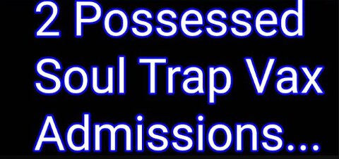 TWO Demon Possessed Soul Trap Admissions that vaccines are Black Magic!!