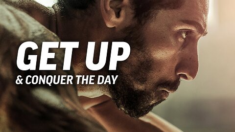 GET UP AND CONQUER THE DAY - Powerful Motivational Speech Video (Featuring Mat Wilson)