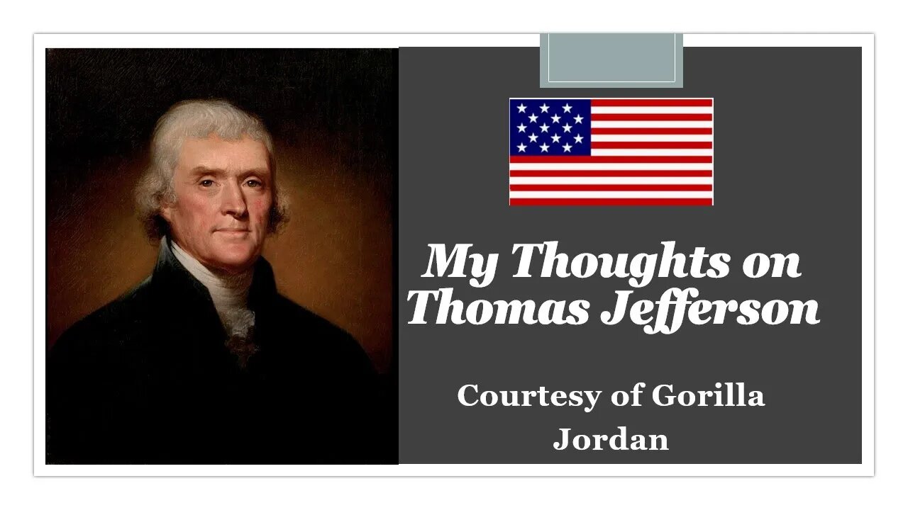 My Thoughts of Thomas Jefferson (Courtesy of Gorilla Jordan) [With Bloopers]