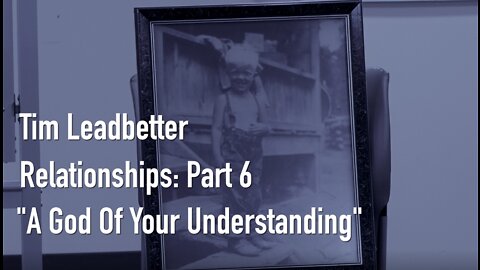 Part 6: A God of Your Understanding