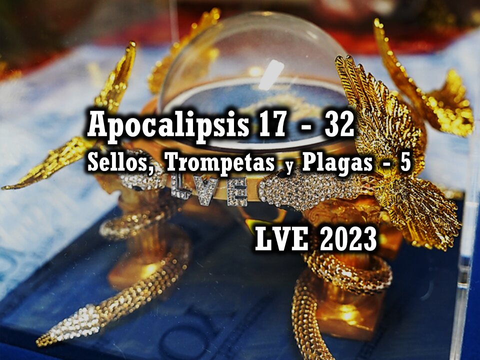 Apocalipsis 17 - 32 - Sellos, Trompetas y Plagas 5