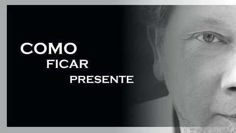 ESTEJA PRESENTE, ECKHART TOLLE, MOTIVAÇÃO MESTRE