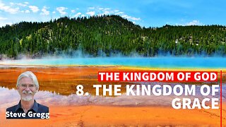 Kingdom of God 8 - The Kingdom of Grace - Steve Gregg