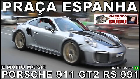 PORSCHE 911 GT2 RS 991 E MUITO MAIS - PRAÇA ESPANHA 22/10/23 PARTE 6 CURITIBA - CARRÕES DO DUDU