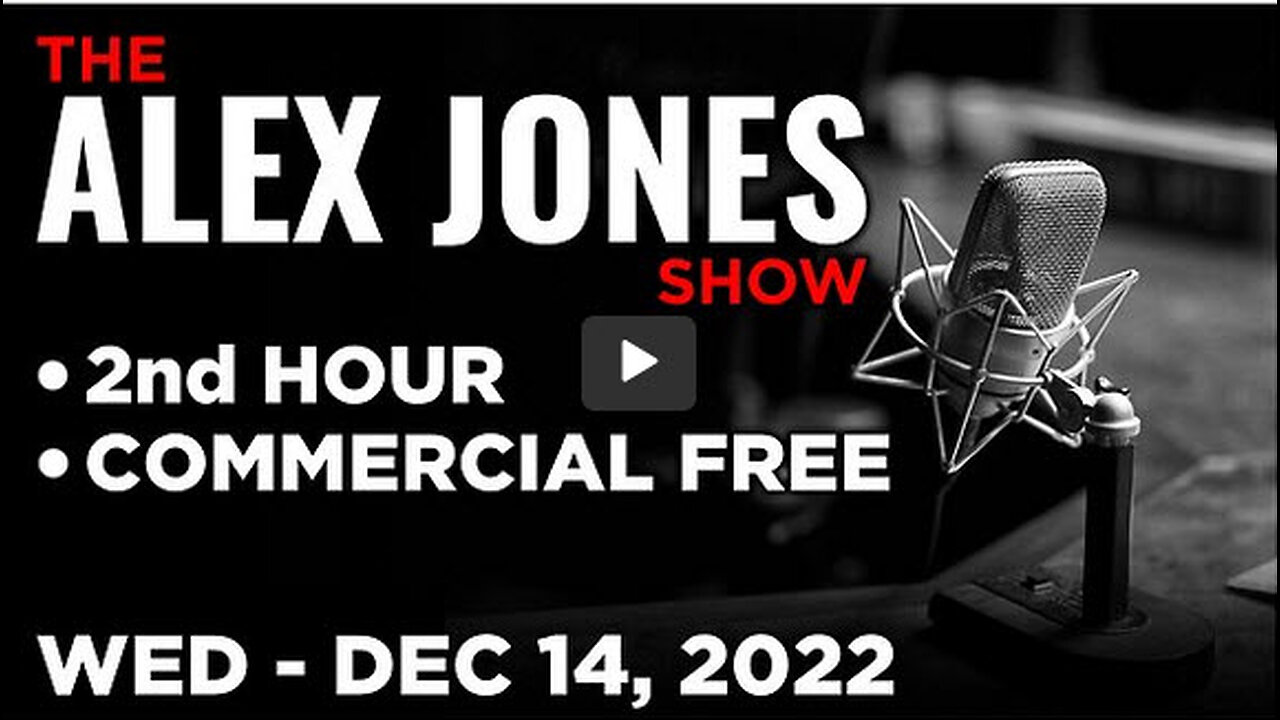 ALEX JONES [2 of 4] Wednesday 12/14/22 • ED DOWD - CAUSE UNKNOW, News, Reports & Analysis • Infowars