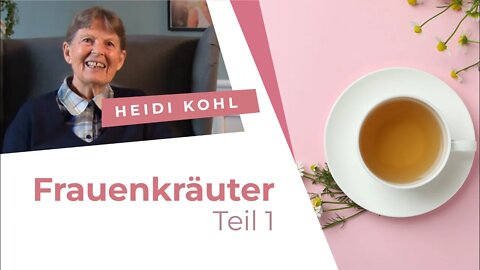 10. Frauenkräuter - Teil 1 # Heidi Kohl # Gesund werden. Gesund bleiben.