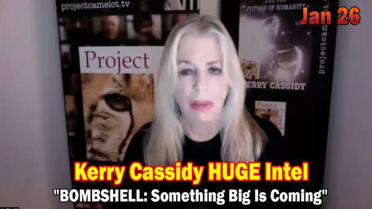KERRY CASSIDY HUGE INTEL JAN 26: "BOMBSHELL: SOMETHING BIG IS COMING"