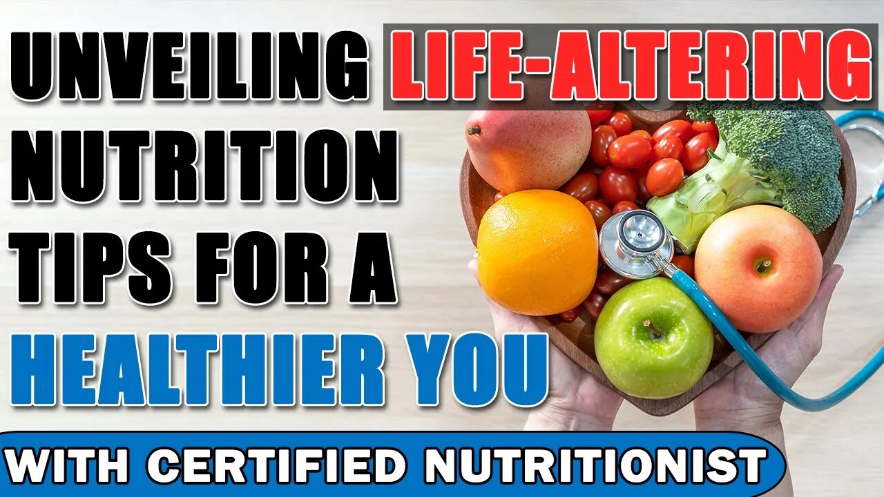 Unveiling Life-Altering Nutrition Tips for a Healthier You