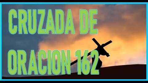 CRUZADA DE ORACION 162