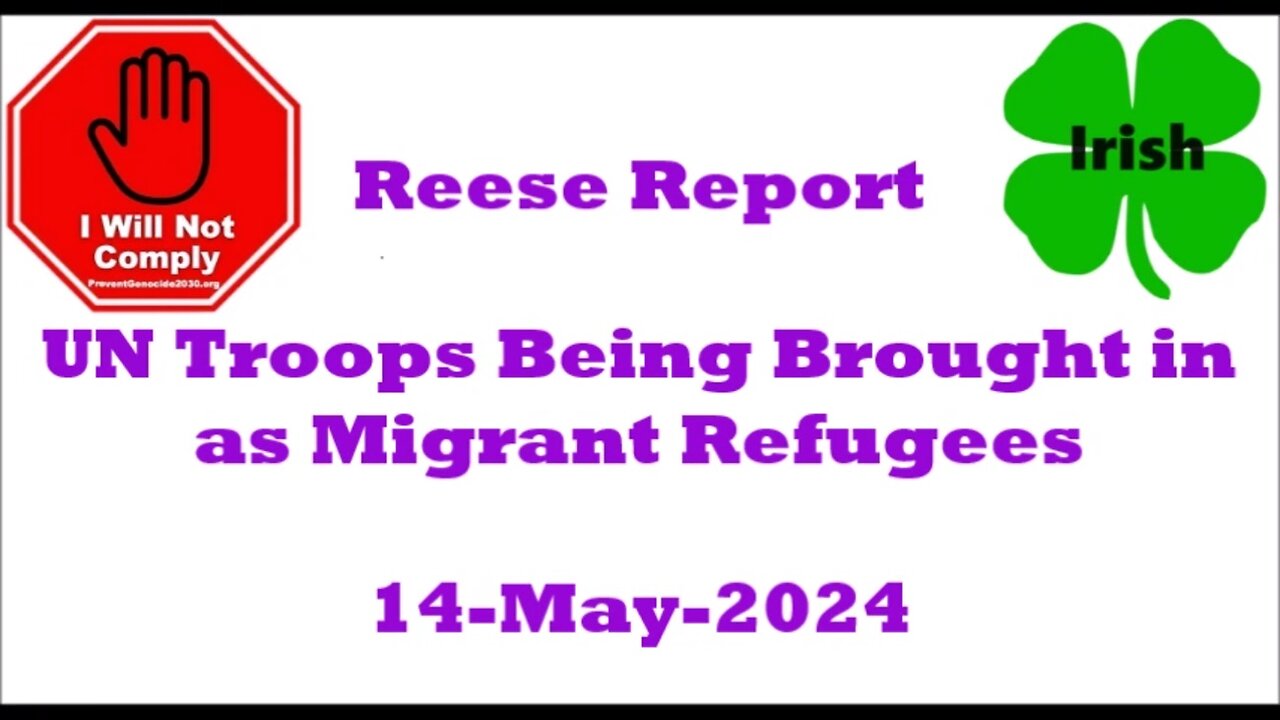 Reese Report UN Troops Being Brought in as Migrant Refugees 14-May-2024