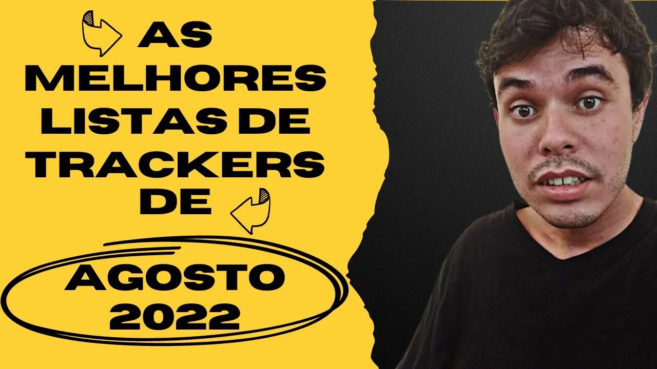 AS MELHORES LISTAS DE TRACKERS DE AGOSTO DE 2022!