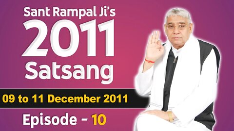 Sant Rampal Ji's 2011 Satsangs | 09 to 11 December 2011 HD | Episode - 10 | SATLOK ASHRAM