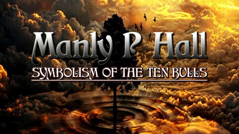 Manly P Hall - Symbolism Of The Ten Bulls - First Principles Of Philosophy Part 5