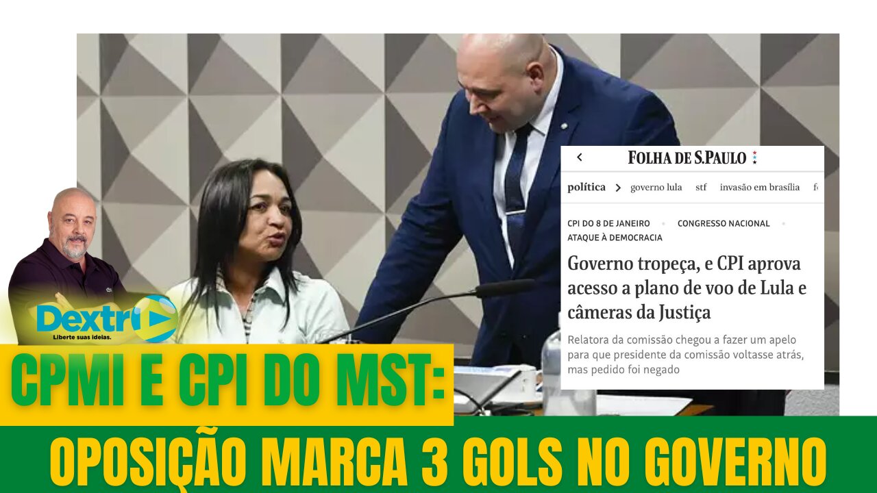 CPI DO MST E CPMI: A OPOSIÇÃO MARCA 3 GOLS NO GOVERNO