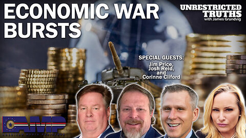 Economic War Bursts with Jim Price, Josh Reid, Corinne Cliford | Unrestricted Truths Ep. 301