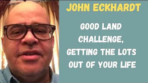 John Eckhardt-Good Land Challenge, Getting the Lots out of your life(July 31,2018)