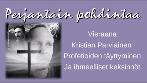 Perjantain Pohdintaa - Kristian Parviainen - Profetioiden täyttyminen ja ihmeelliset keksinnöt